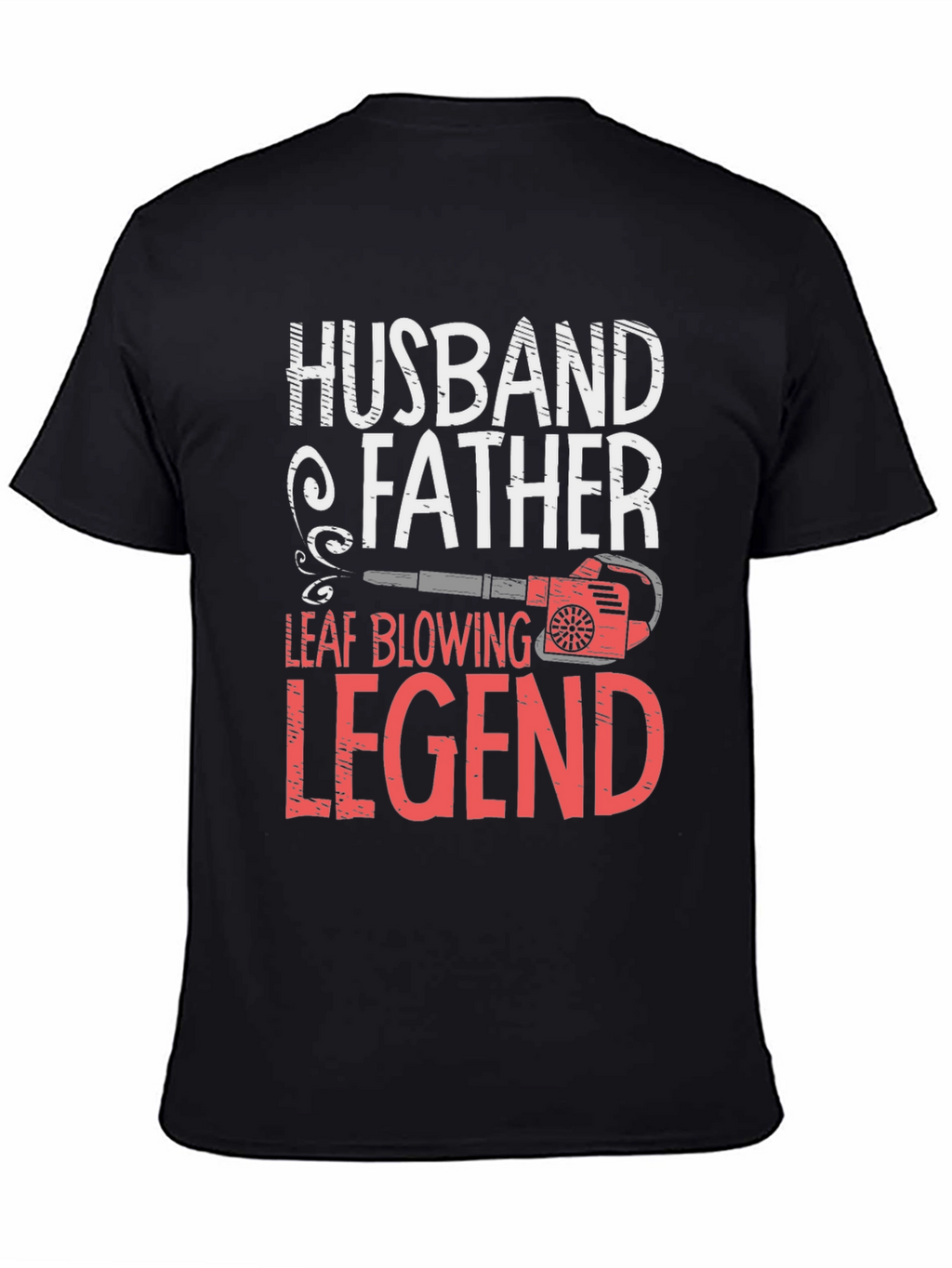 Camiseta Hombre: Husband Father Leaf Blowing Legend