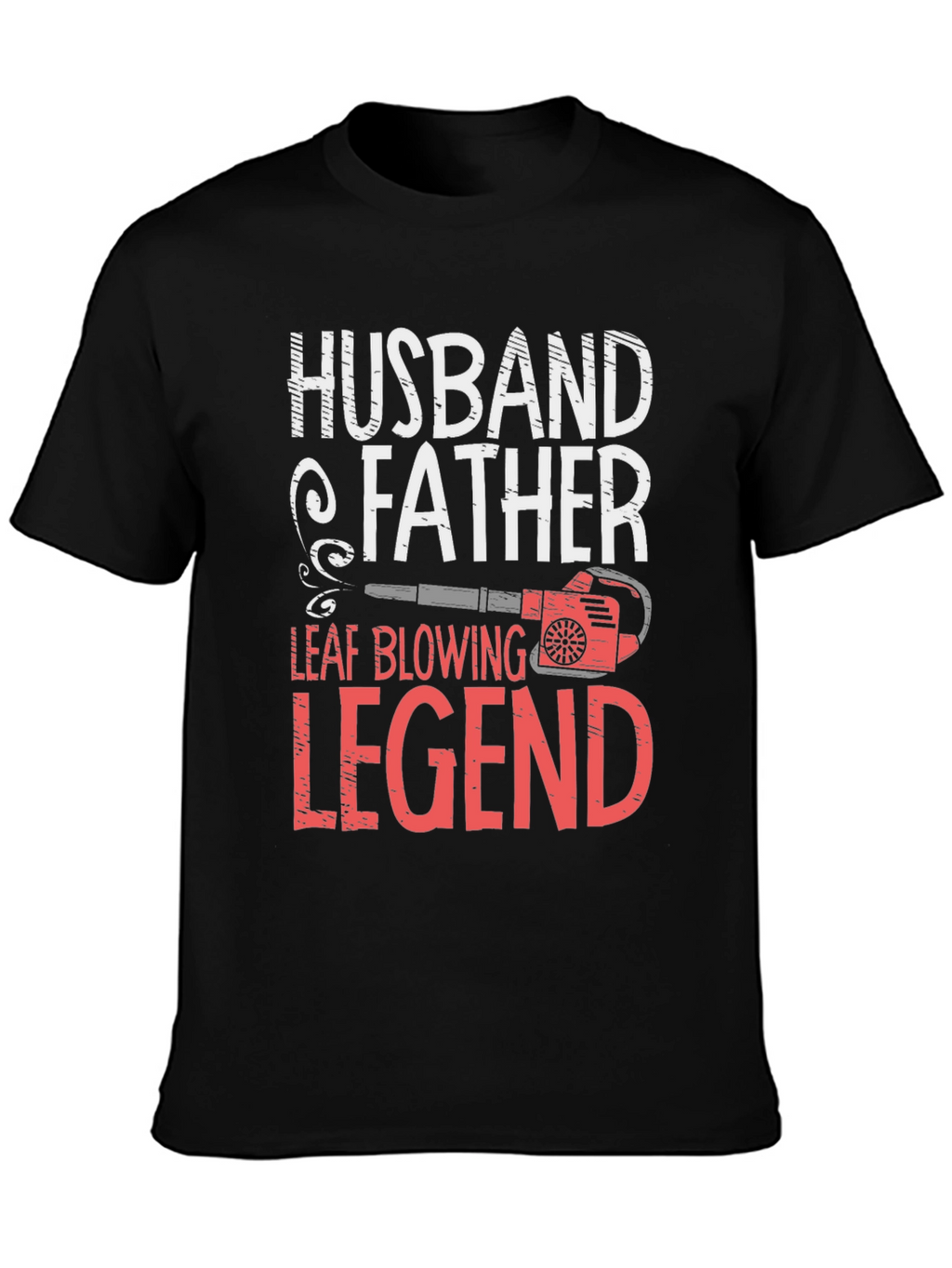 Camiseta Hombre: Husband Father Leaf Blowing Legend