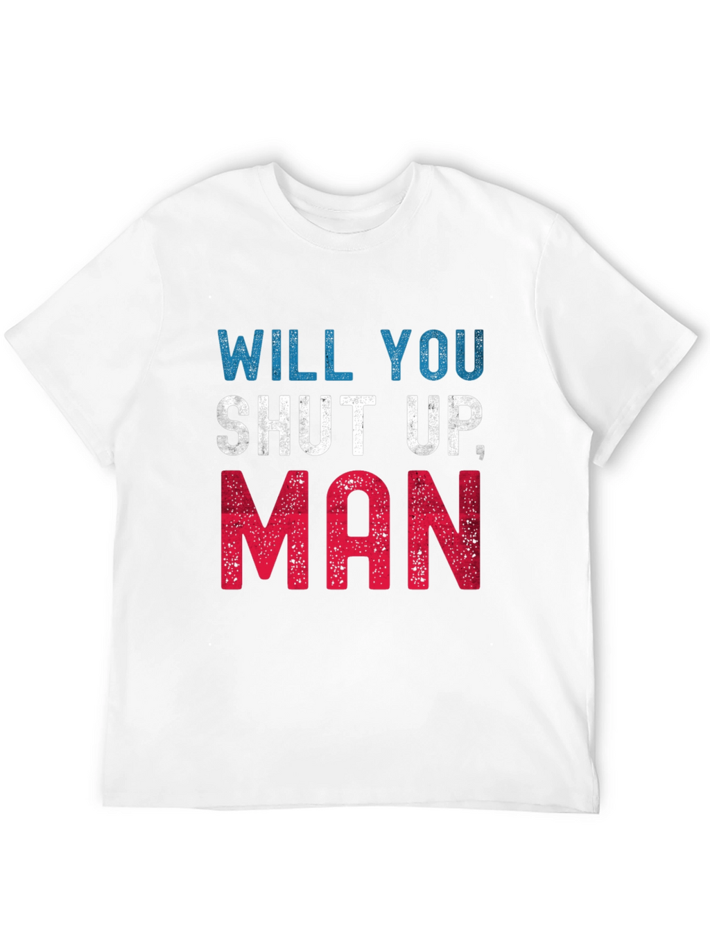 Camiseta Hombre: Will You Shut Up Man