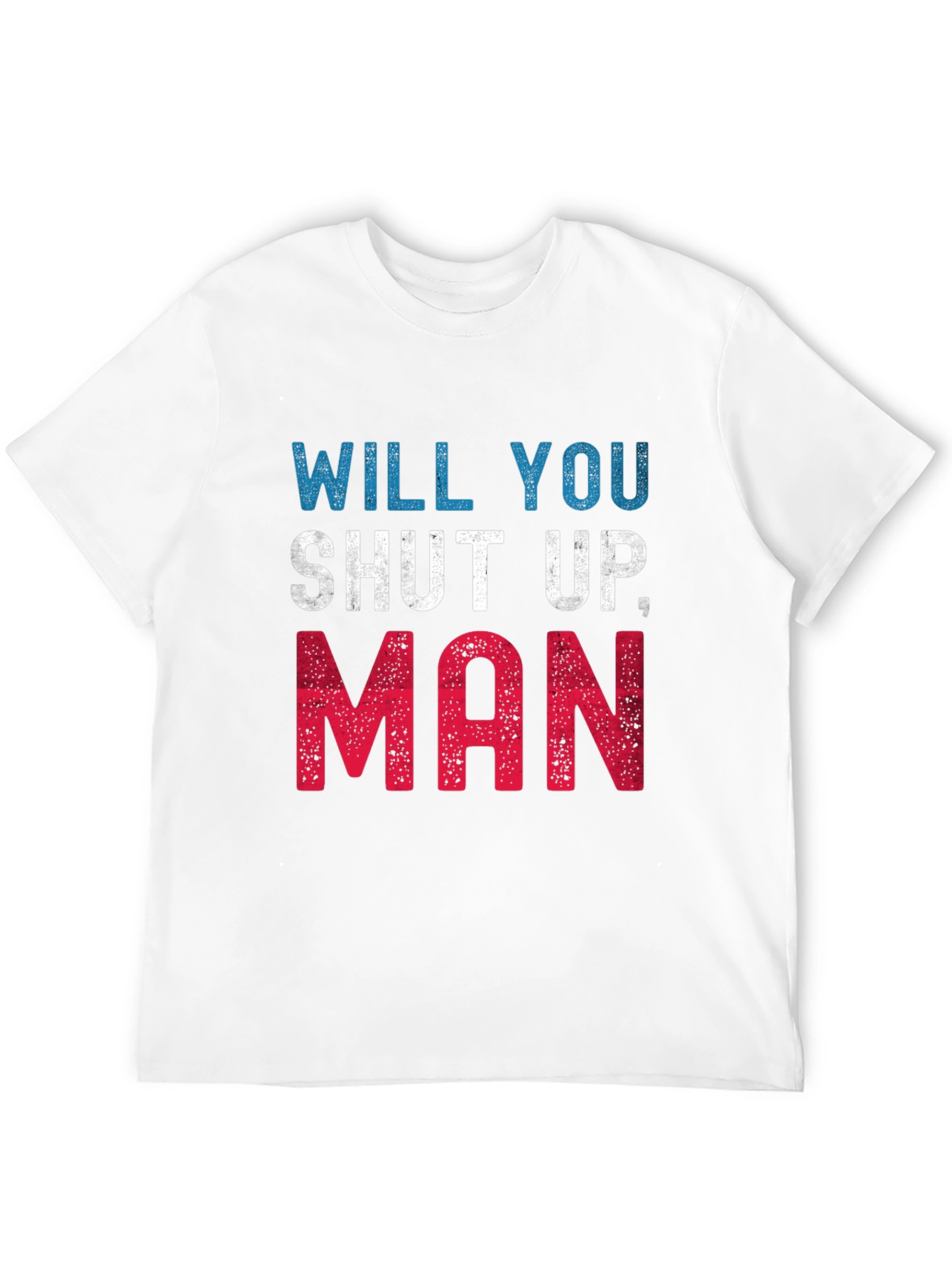 Camiseta Hombre: Will You Shut Up Man
