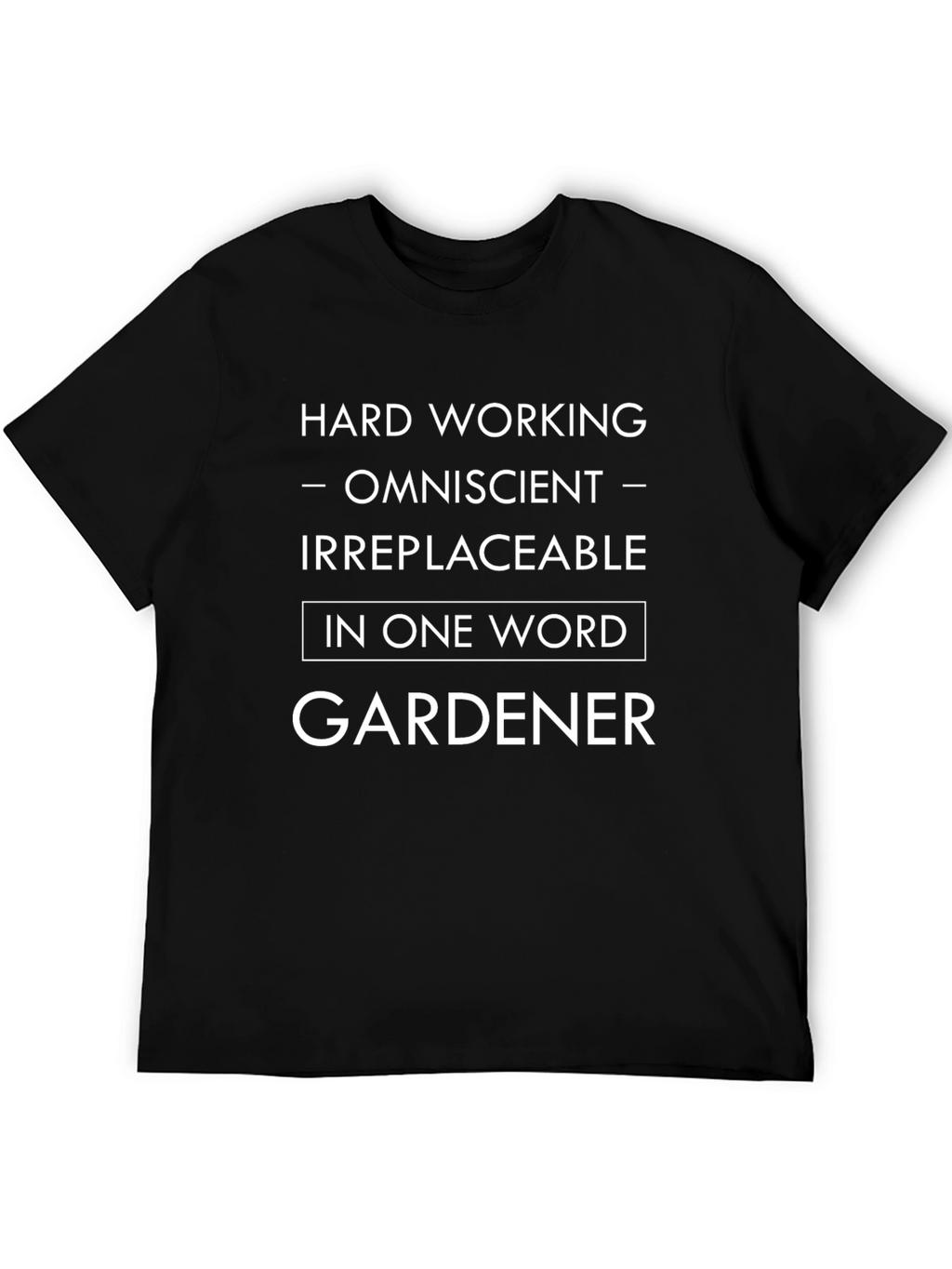 Camiseta Jardinero: Trabajador Omnisciente Irremplazable