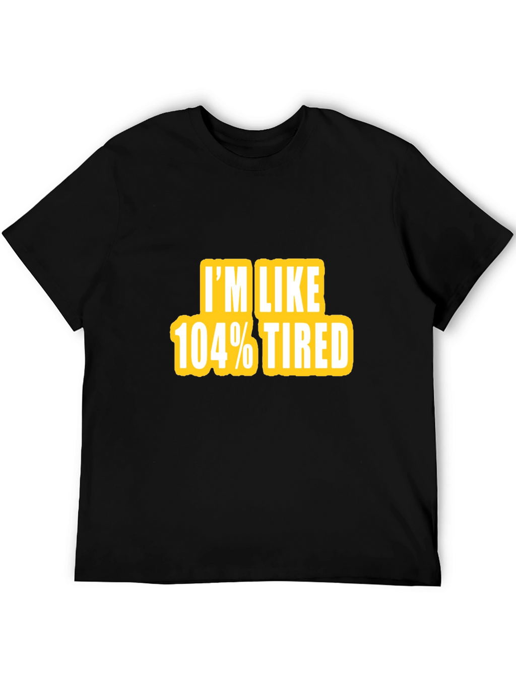 Camiseta Negra - Im Like 104% Tired