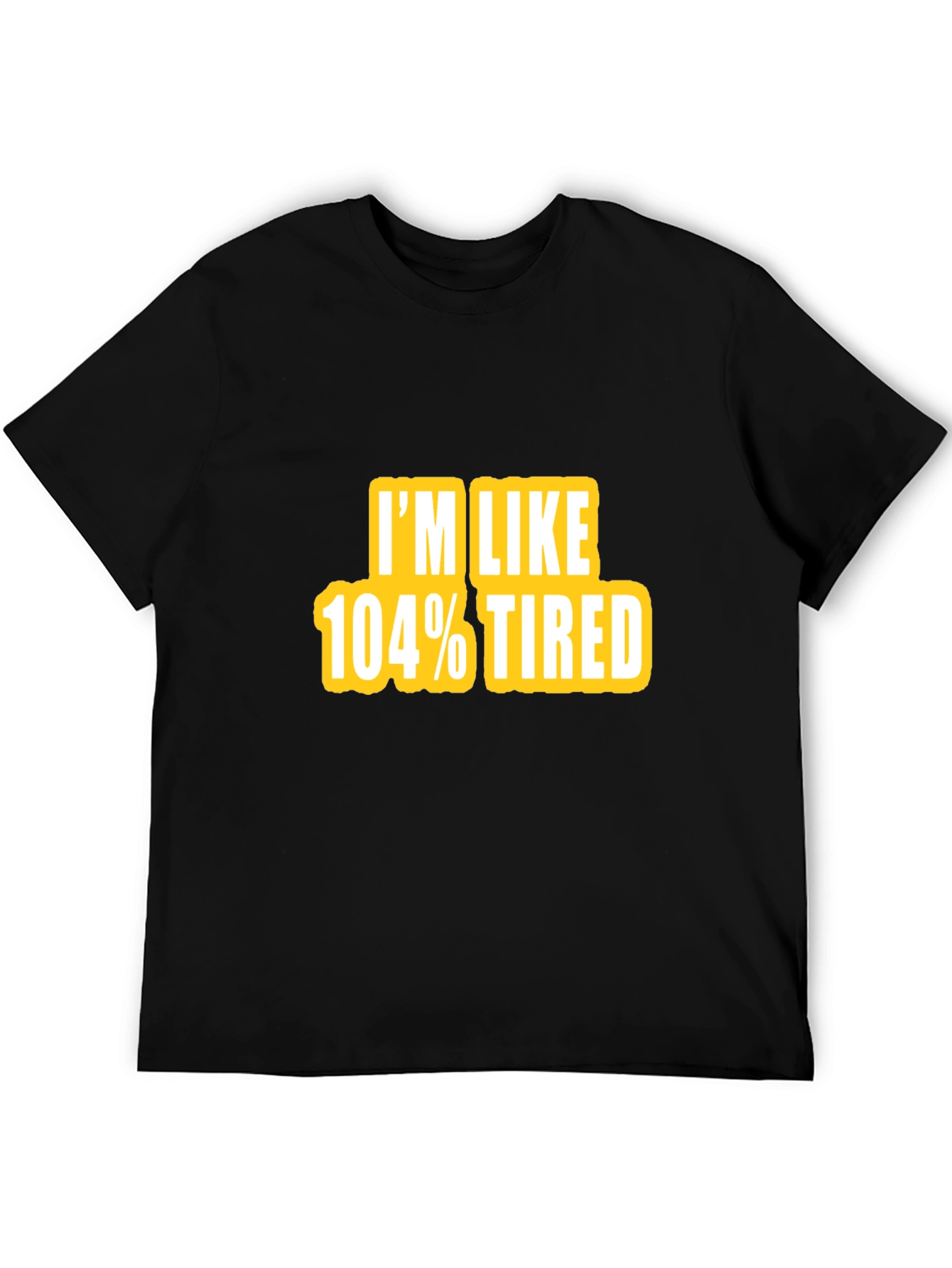 Camiseta Negra - Im Like 104% Tired