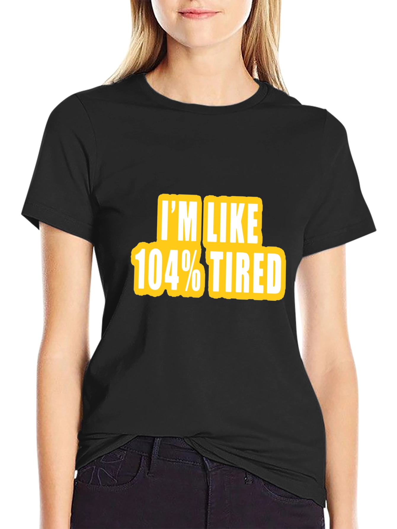 Camiseta Negra - Im Like 104% Tired