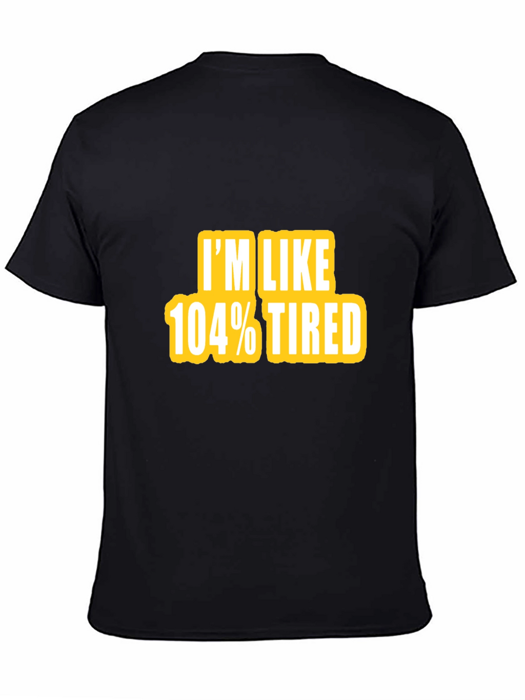 Camiseta Negra - Im Like 104% Tired
