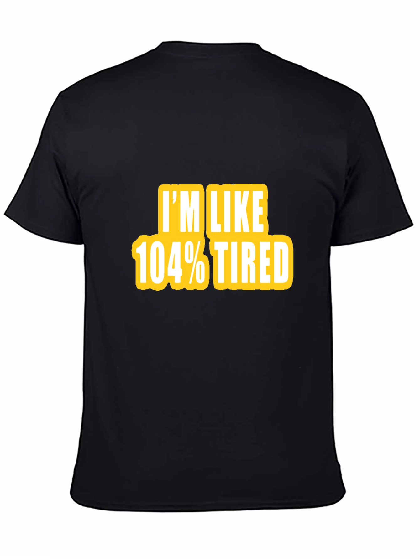 Camiseta Negra - Im Like 104% Tired