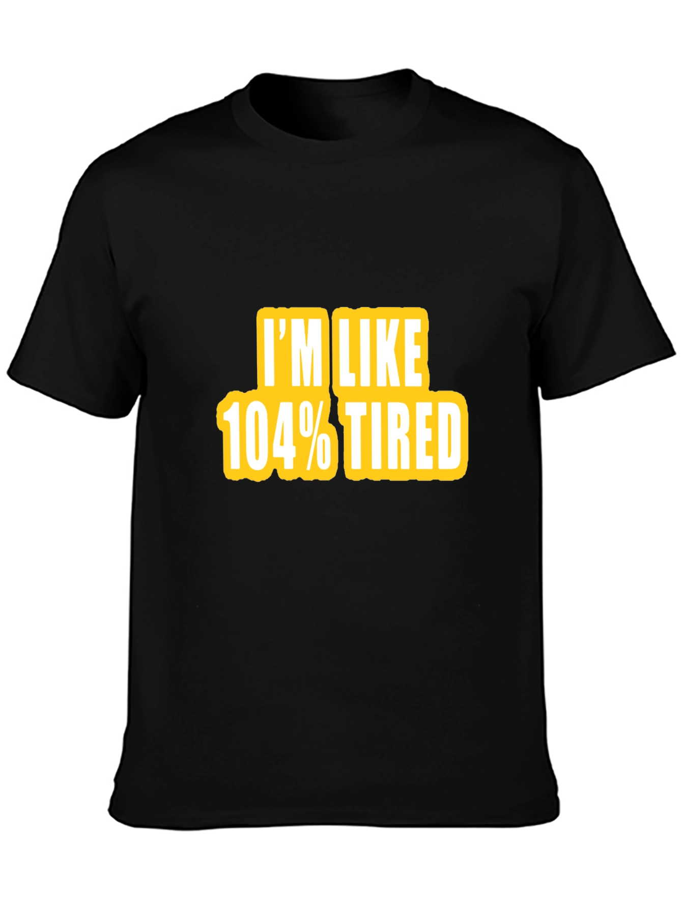 Camiseta Negra - Im Like 104% Tired