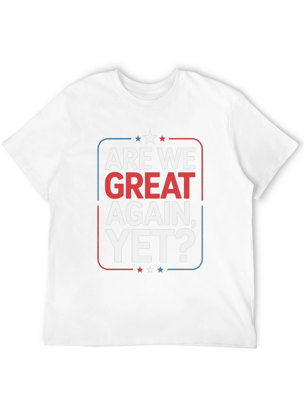 Camiseta Are We Great Again Yet?