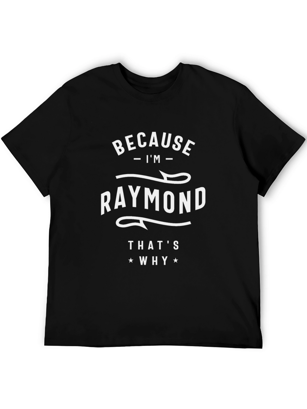 Camiseta Negra Because Im Raymond Thats Why