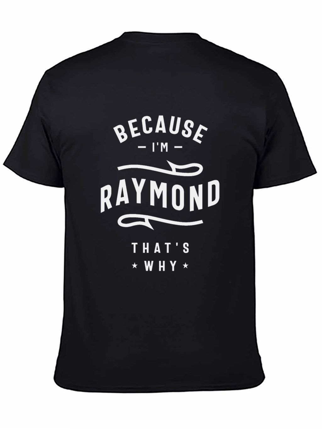 Camiseta Negra Because Im Raymond Thats Why