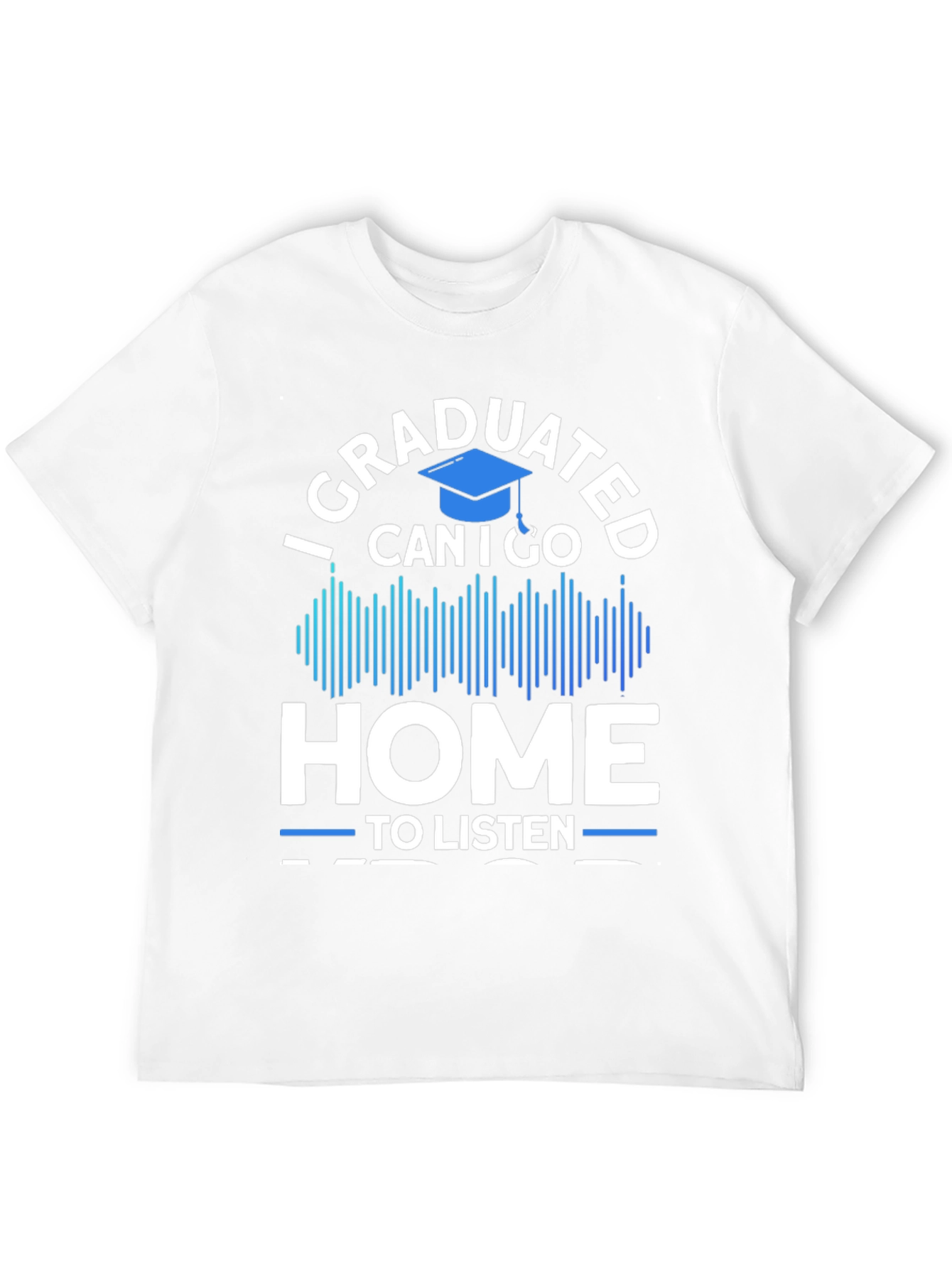 Camiseta Graduado: ¿Puedo ir a casa a escuchar música?