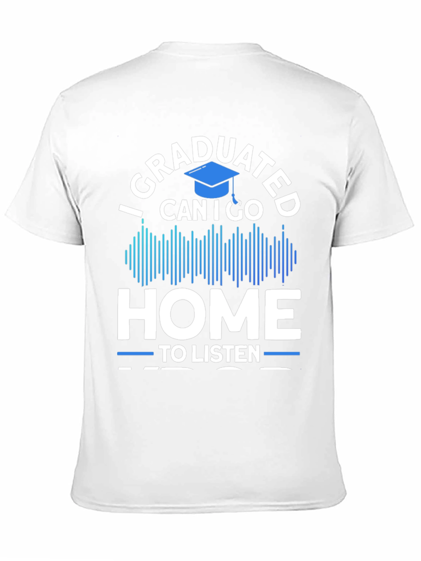 Camiseta Graduado: ¿Puedo ir a casa a escuchar música?