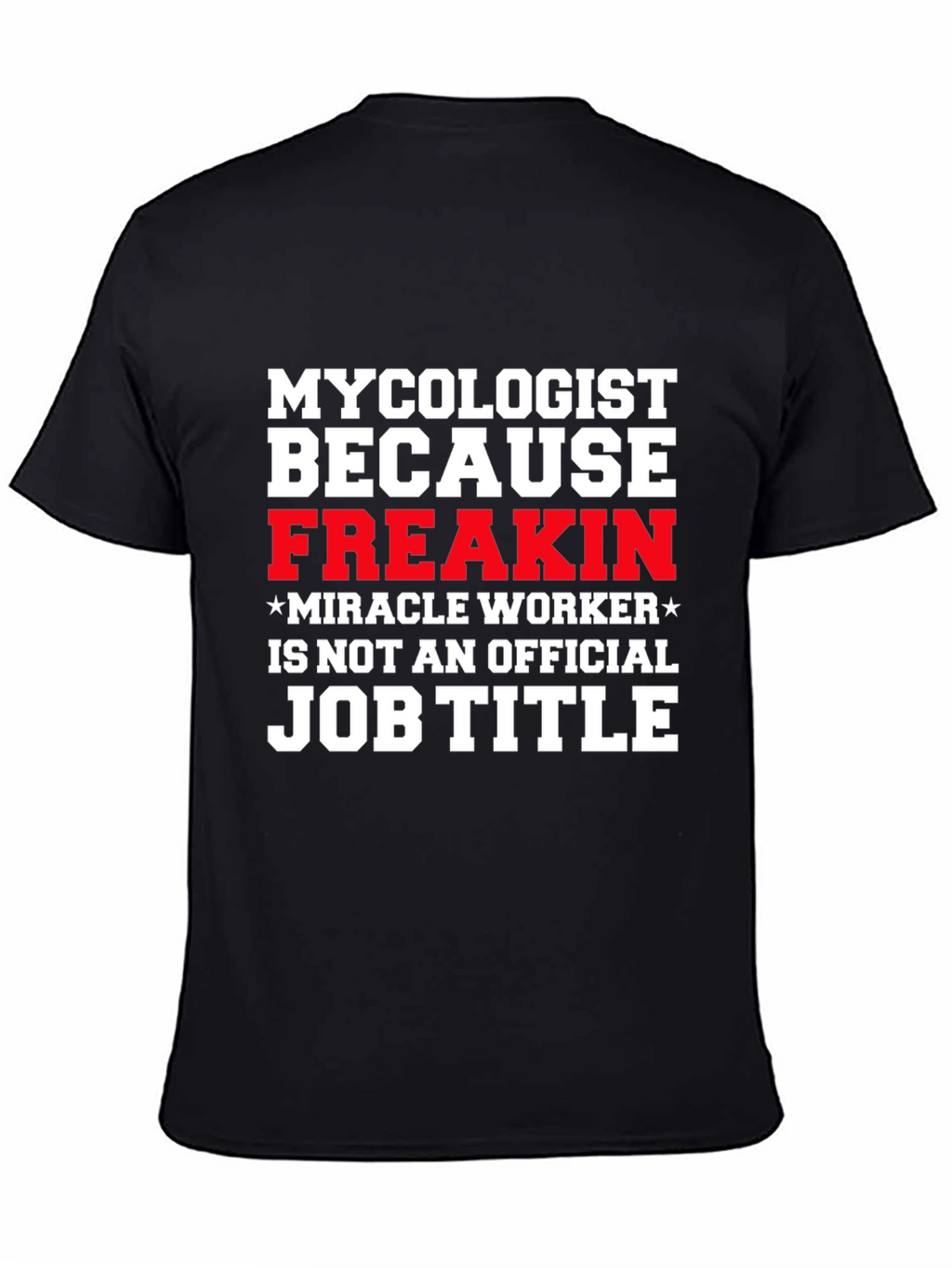 Camiseta Micólogo Freakin Miracle Worker