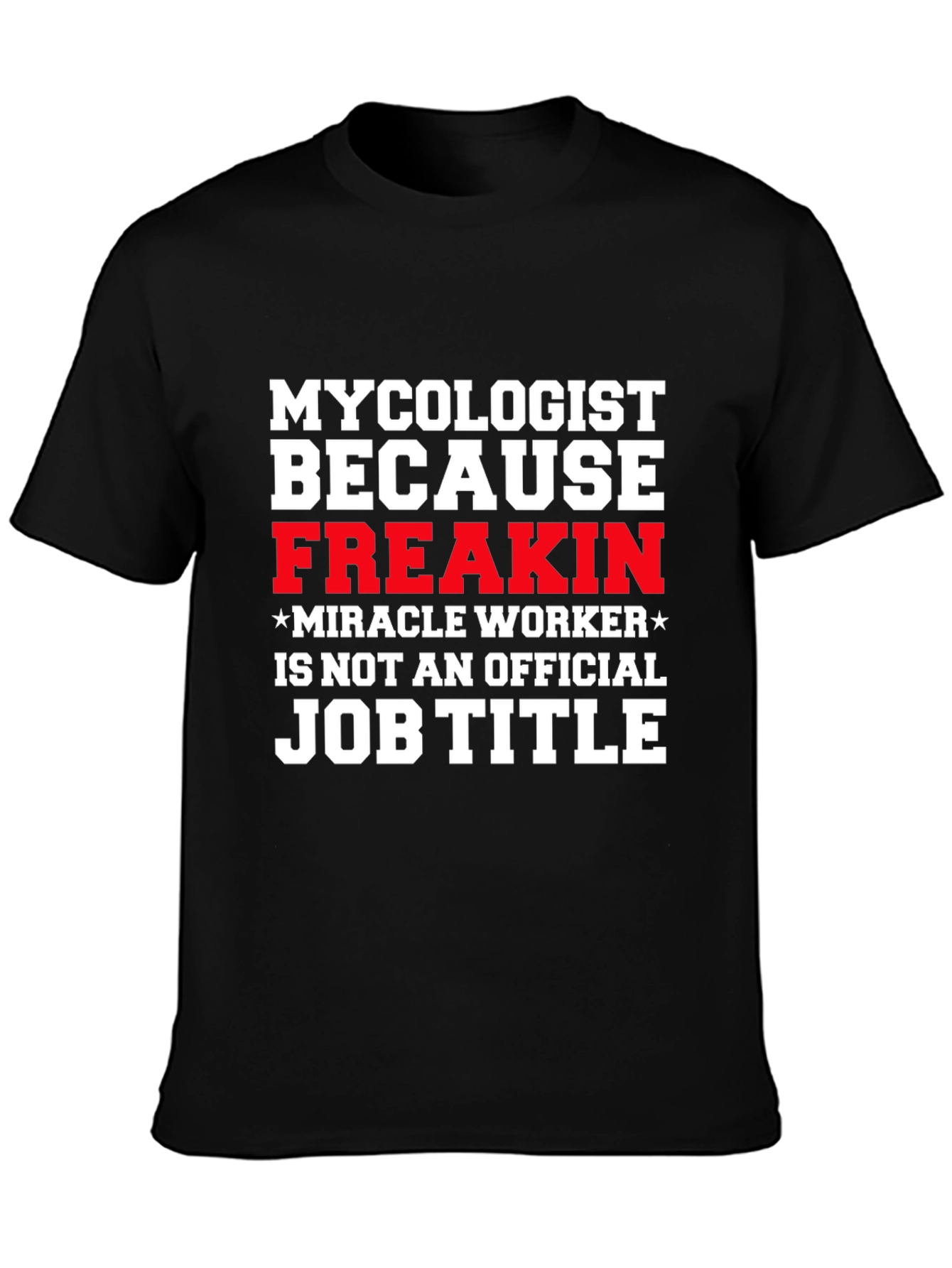 Camiseta Micólogo Freakin Miracle Worker